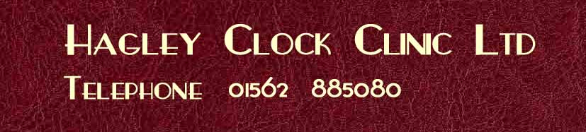 Hagley Clock Clinic Ltd Telephone 01562 885080